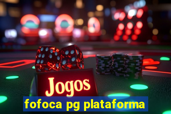 fofoca pg plataforma